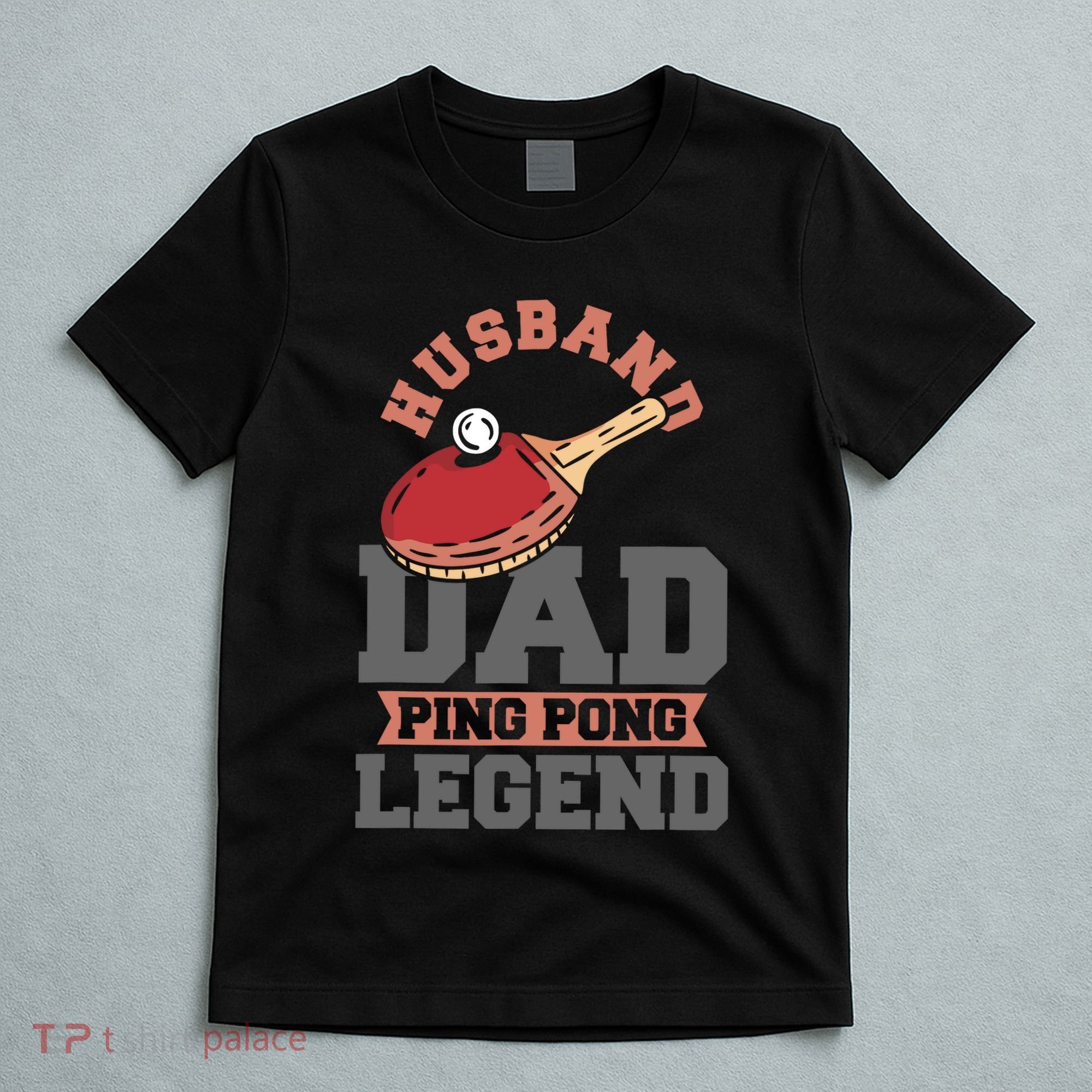 Husband Dad Ping Pong Legend Table Tennis T-Shirt