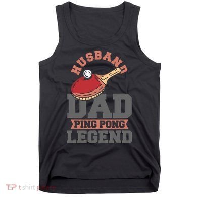 Husband Dad Ping Pong Legend Table Tennis Tank Top