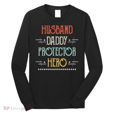 Husband Daddy Protector Hero Best Dad Fathers Day Gift Long Sleeve Shirt