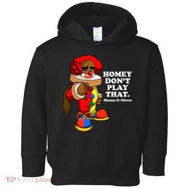 Homey Dont Play That Clown Toddler Hoodie