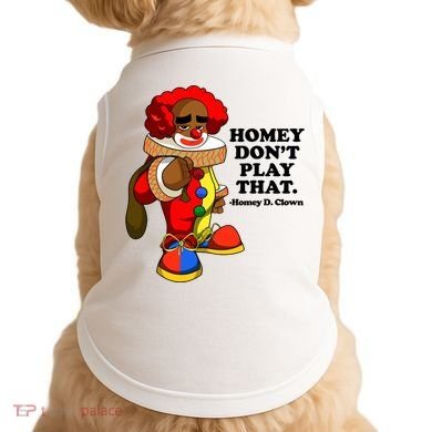 Homey Dont Play That Clown Doggie Tank