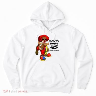 Homey Dont Play That Clown Hoodie