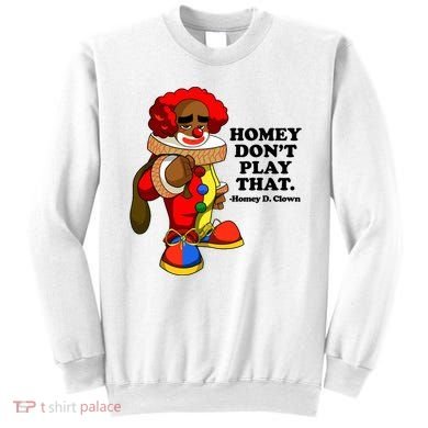 Homey Dont Play That Clown Sweatshirt
