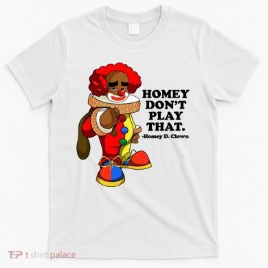 Homey Dont Play That Clown T-Shirt