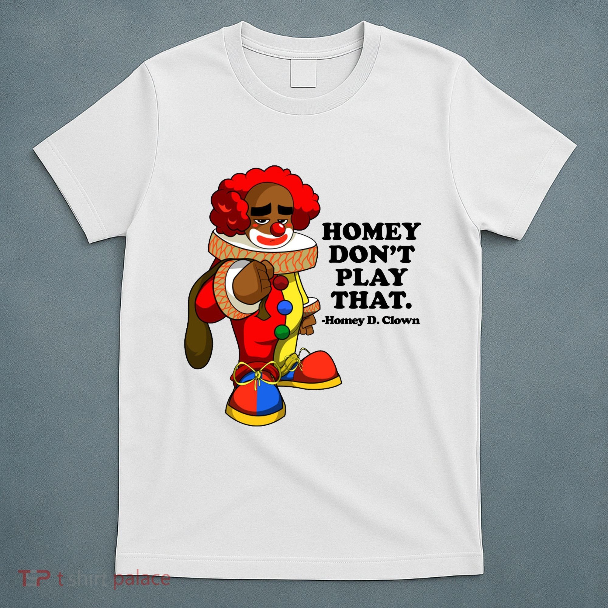 Homey Dont Play That Clown T-Shirt