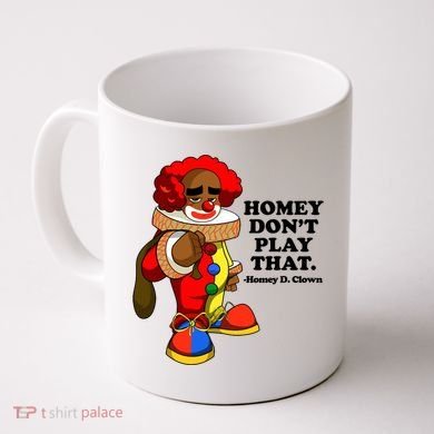 Homey Dont Play That Clown Coffee Mug