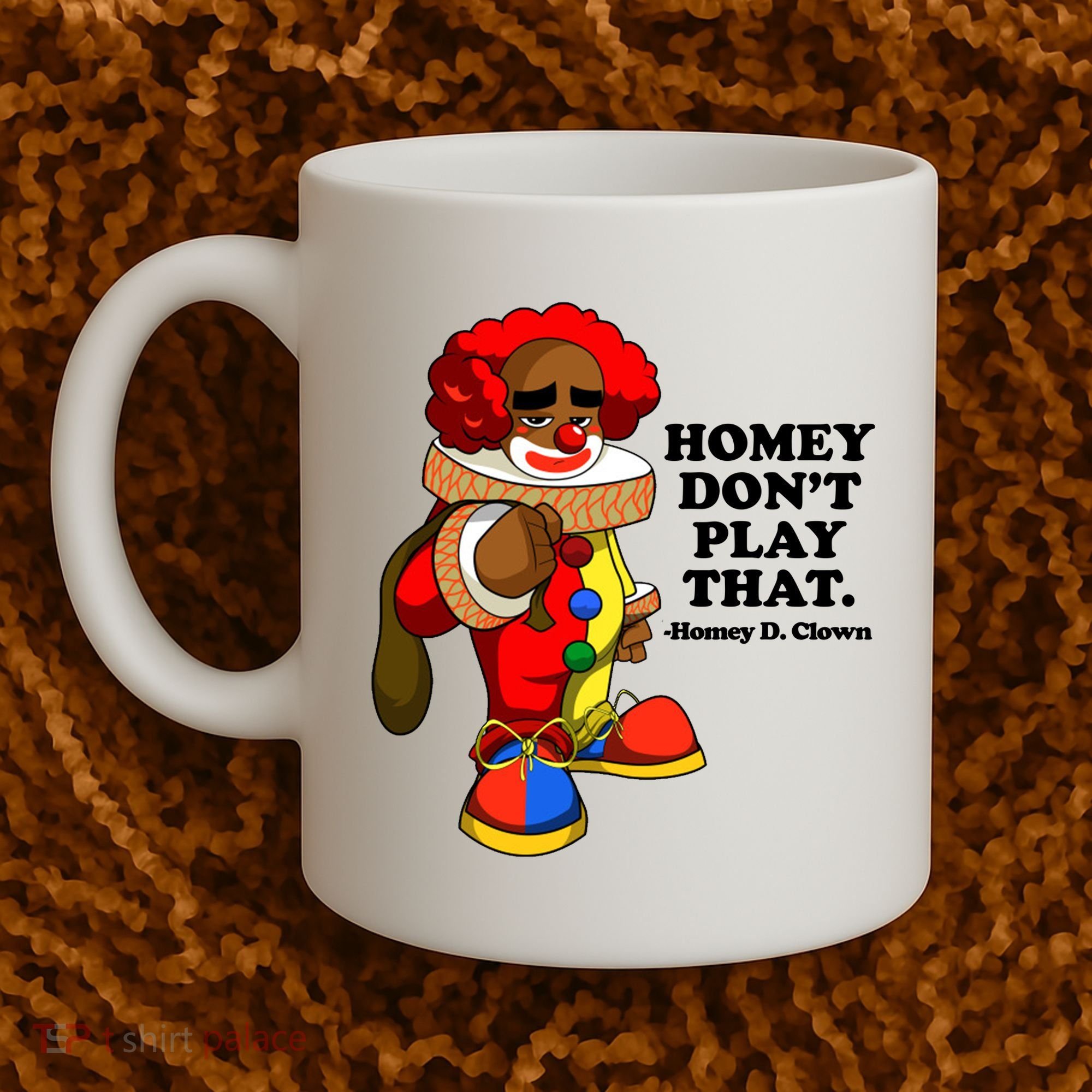 Homey Dont Play That Clown Coffee Mug