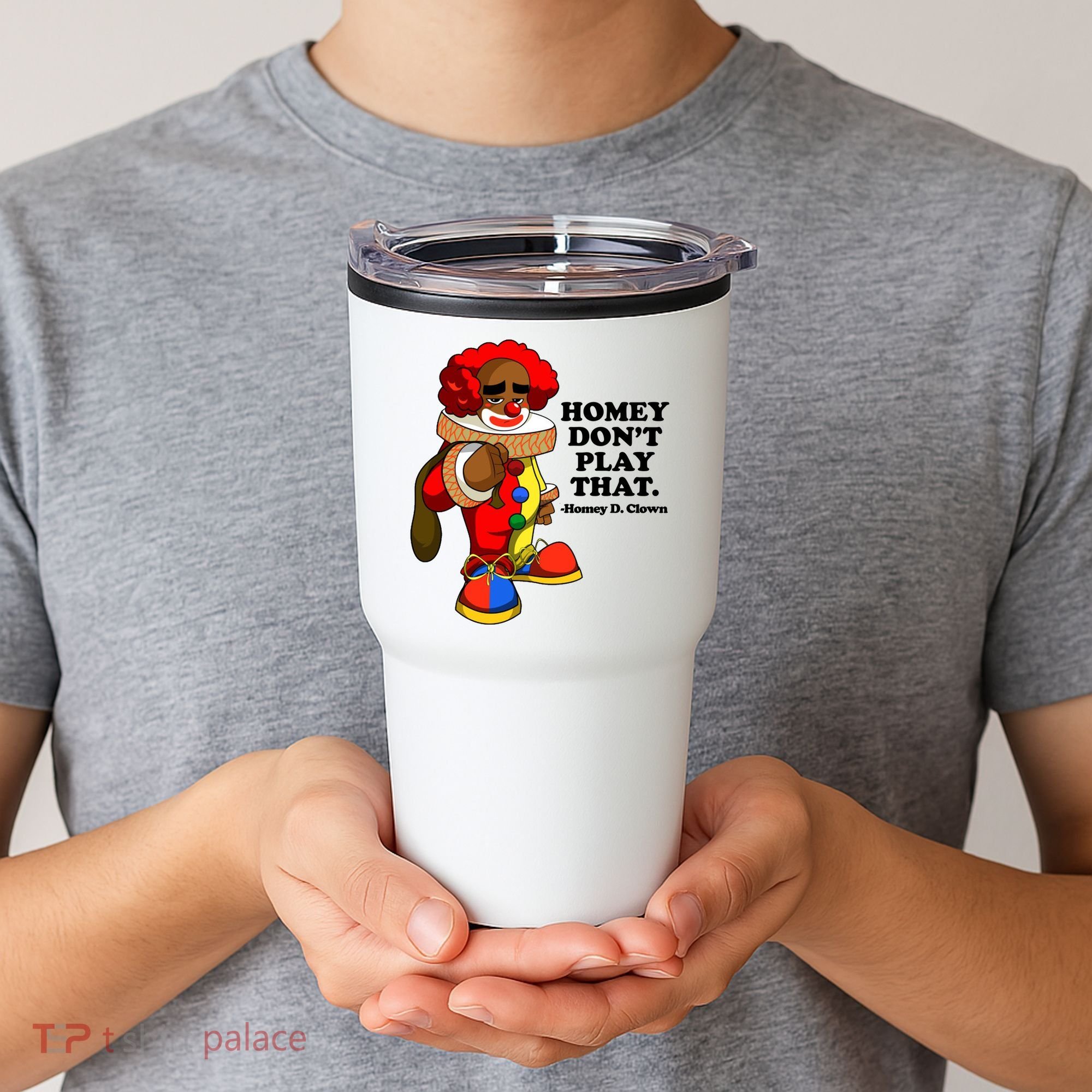 Homey Dont Play That Clown Tumbler