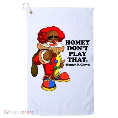 Homey Dont Play That Clown Golf Towel