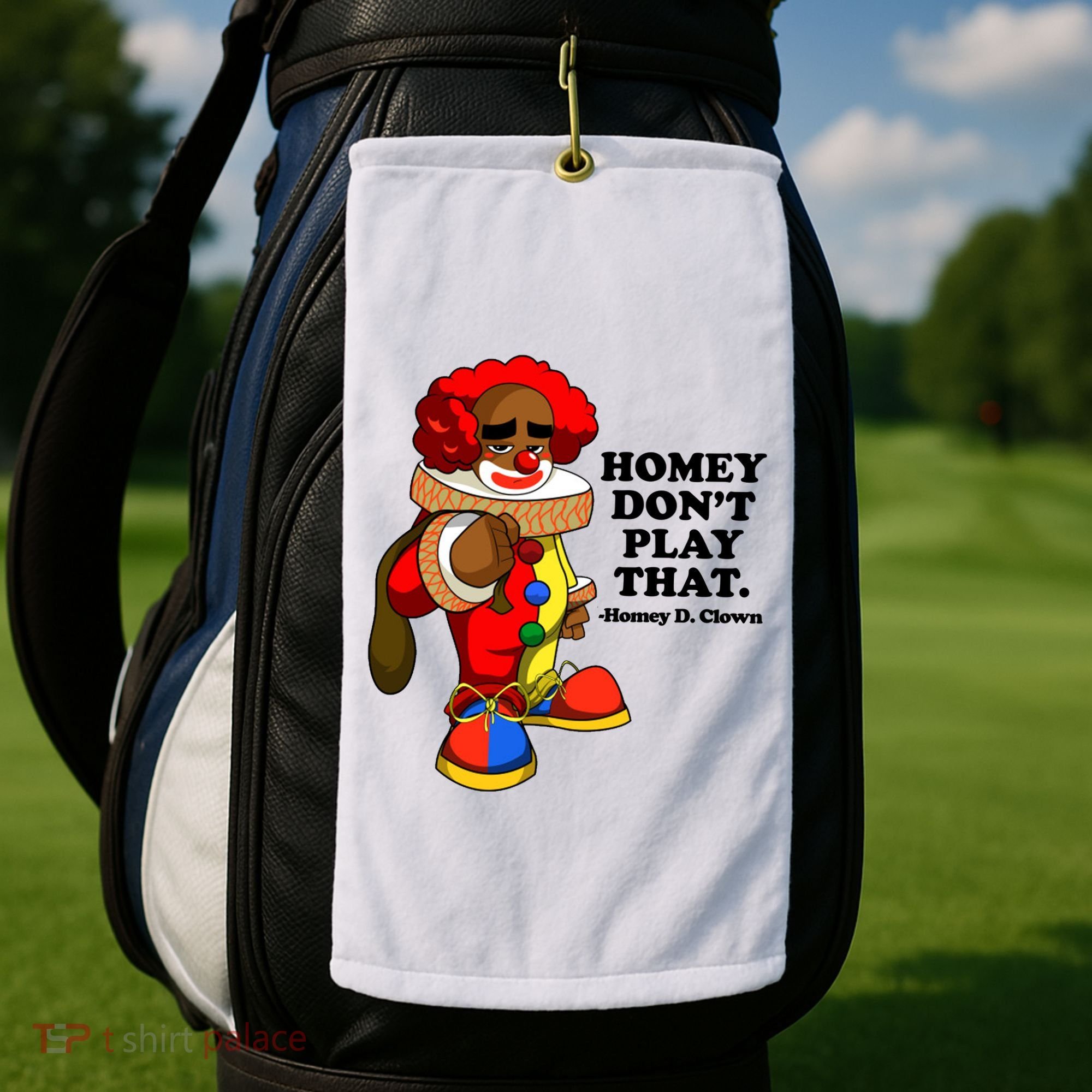 Homey Dont Play That Clown Golf Towel