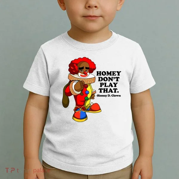 Homey Dont Play That Clown Toddler T-Shirt