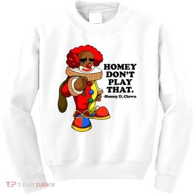 Homey Dont Play That Clown Kids Sweatshirt
