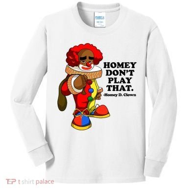Homey Dont Play That Clown Kids Long Sleeve Shirt