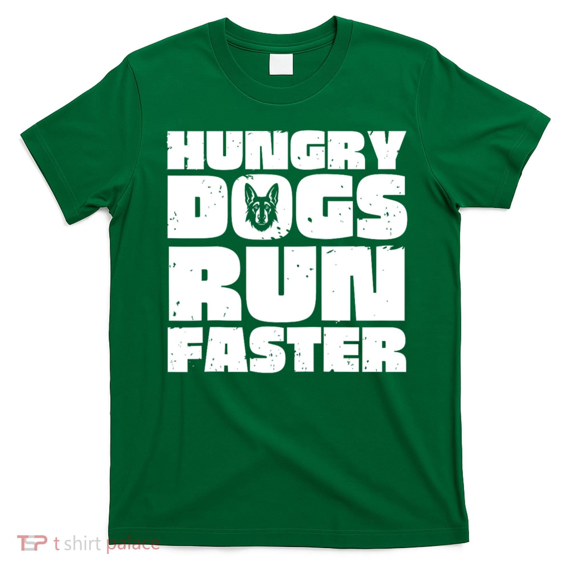 Hungry Dogs Run Faster T-Shirt