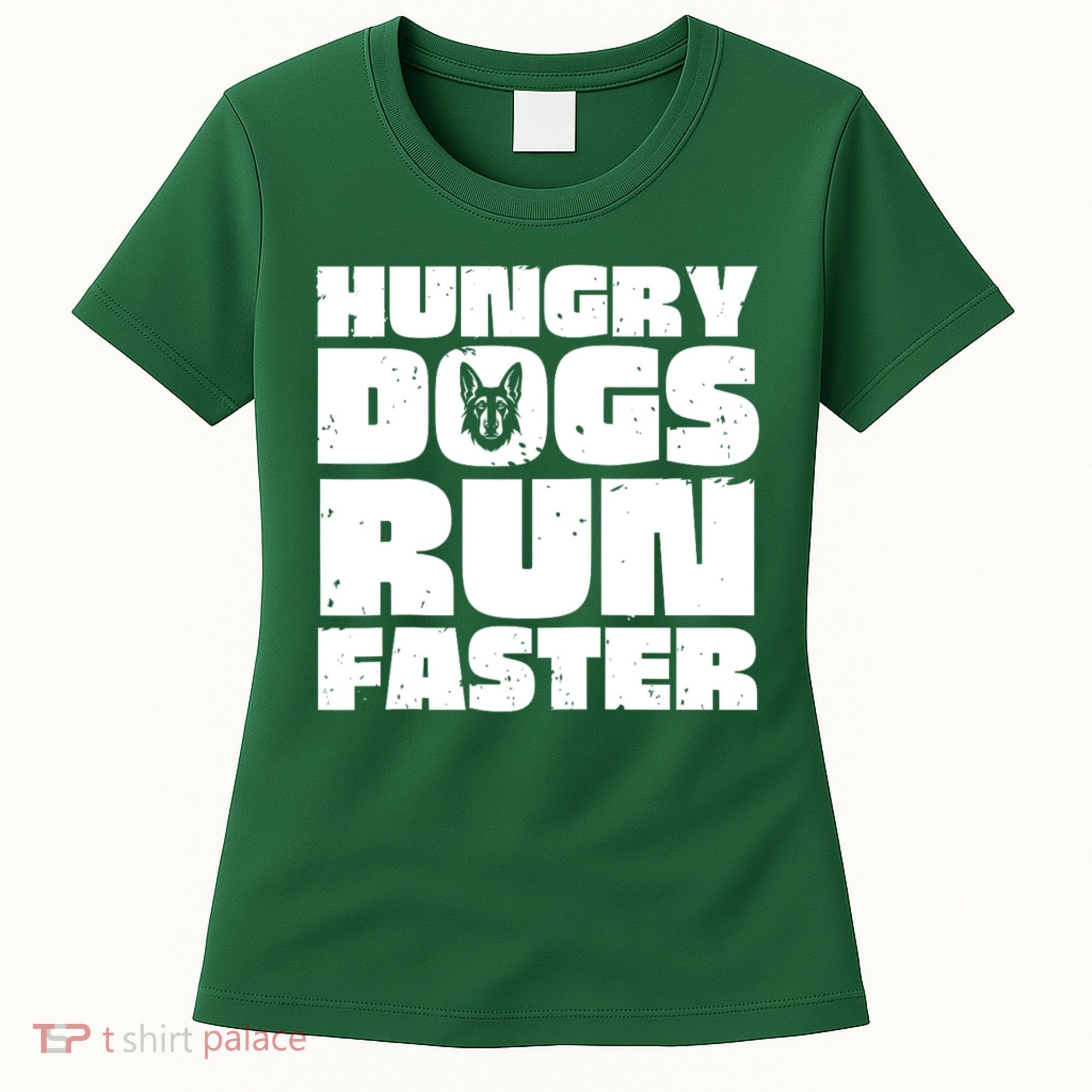 Hungry Dogs Run Faster Women's T-Shirt