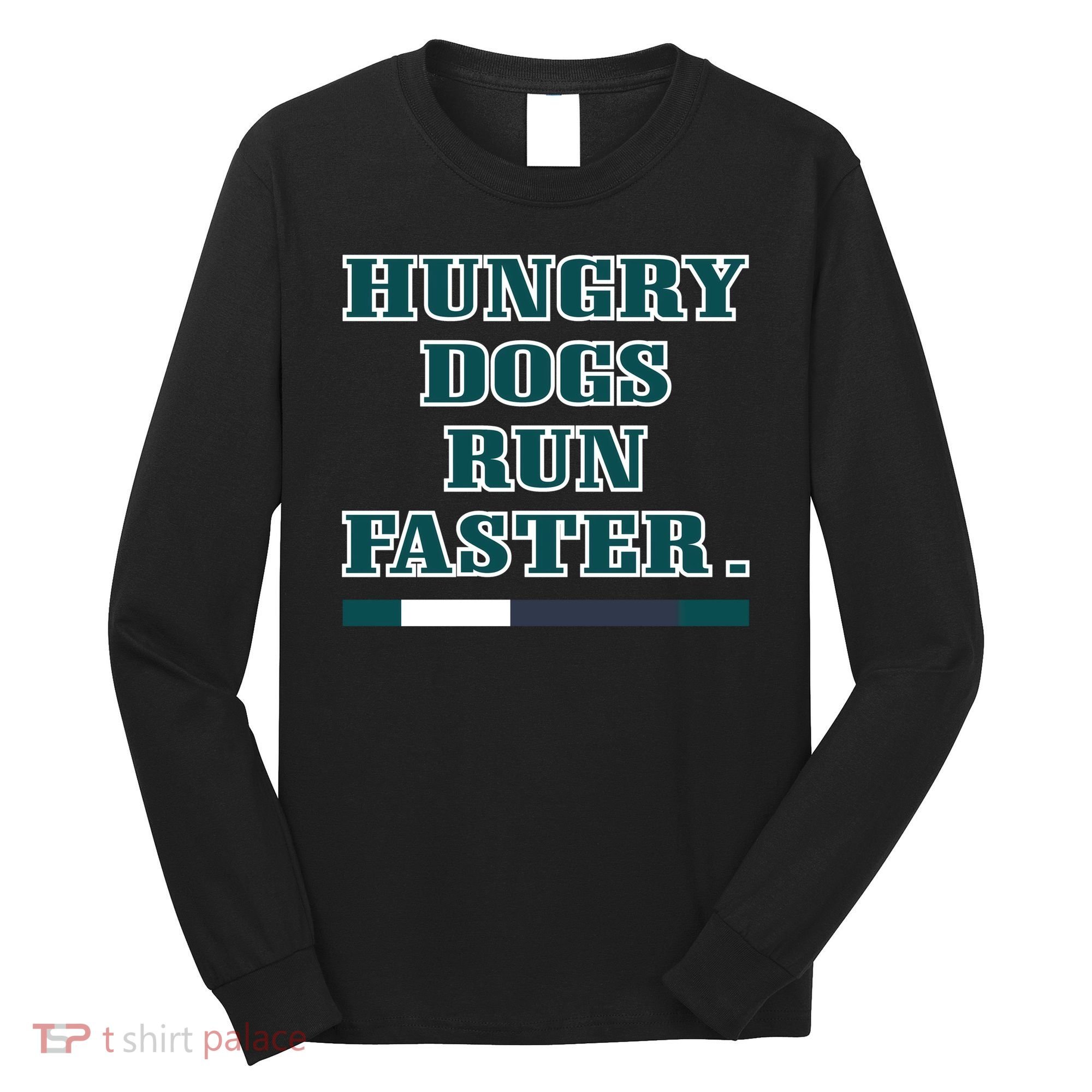 Hungry Dogs Run Faster Funny Long Sleeve Shirt