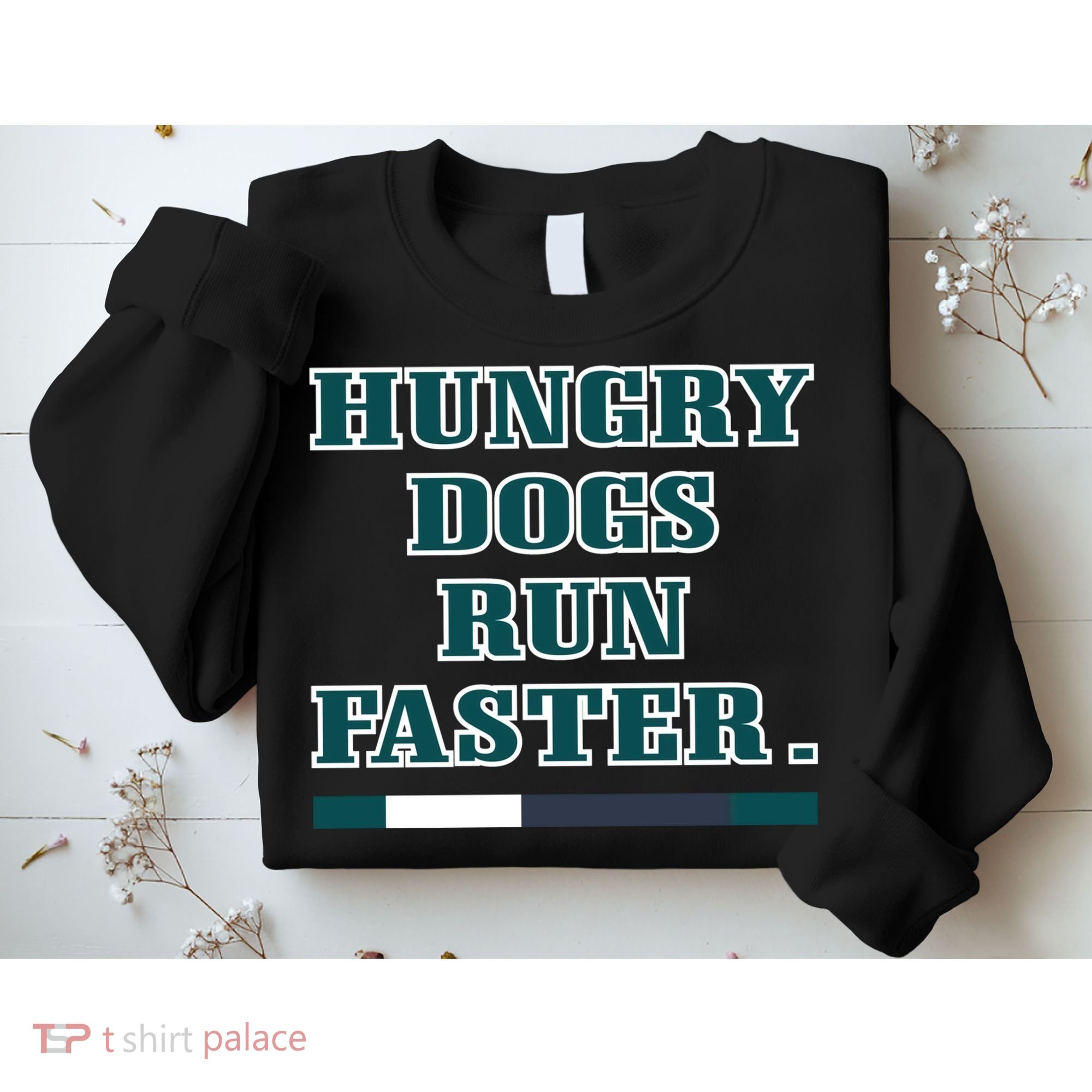 Hungry Dogs Run Faster Funny Sweatshirt