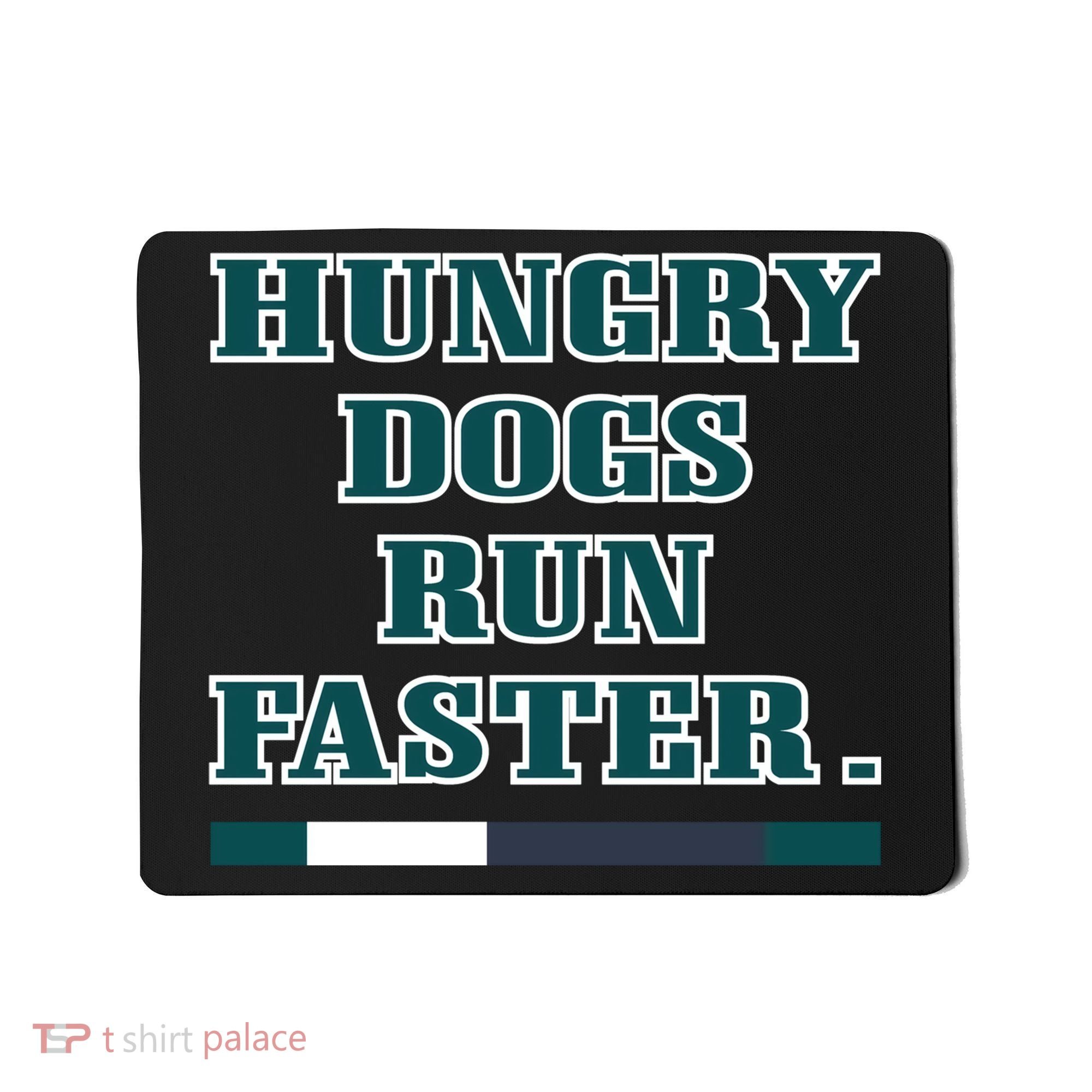 Hungry Dogs Run Faster Funny Mousepad