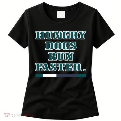 Hungry Dogs Run Faster Funny Women's T-Shirt