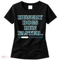 Hungry Dogs Run Faster Funny Women's T-Shirt thumb 0
