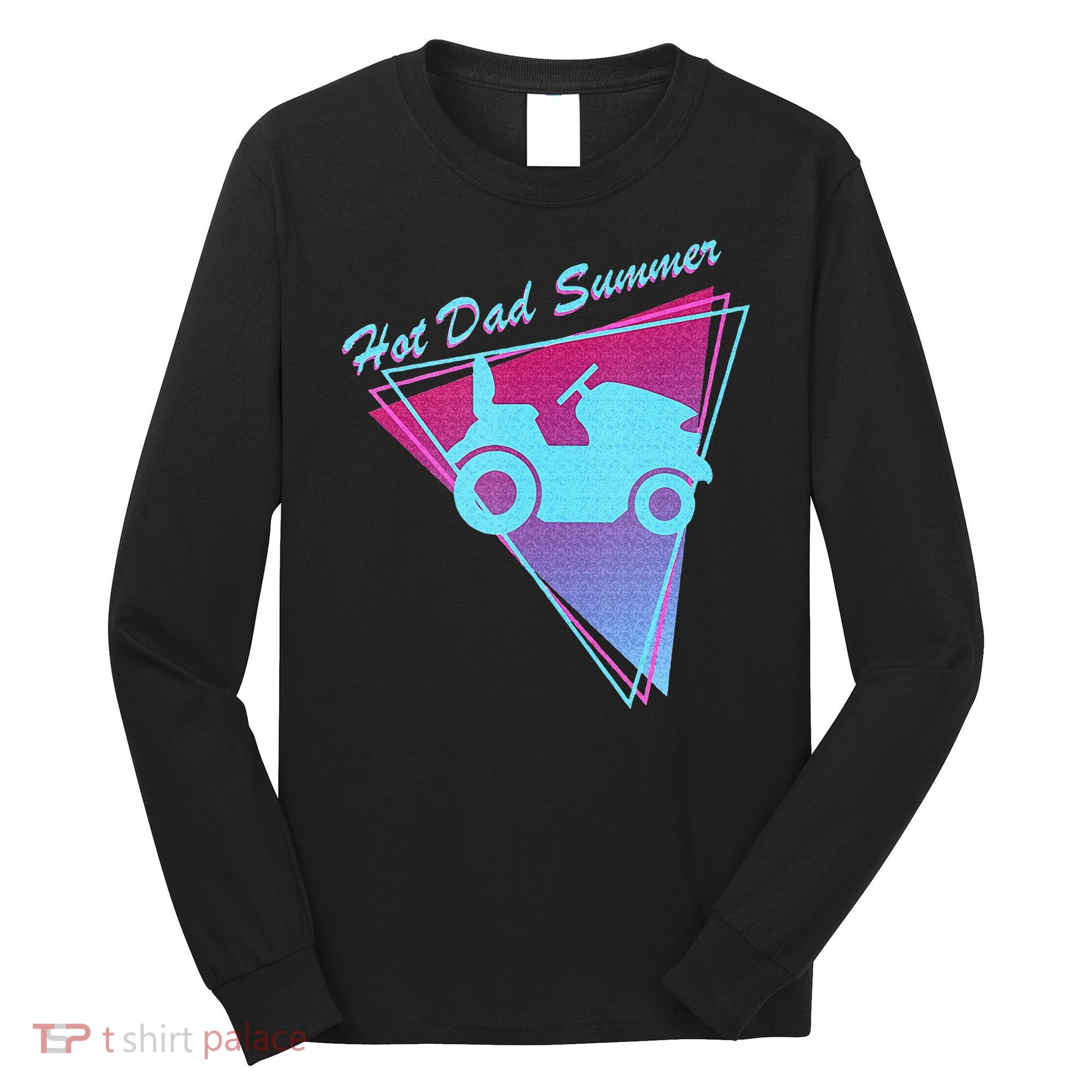 Hot Dad Summer Funny 80s Retro Riding Lawn Mower Long Sleeve Shirt
