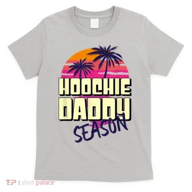 Hoochie Daddy Season T-Shirt