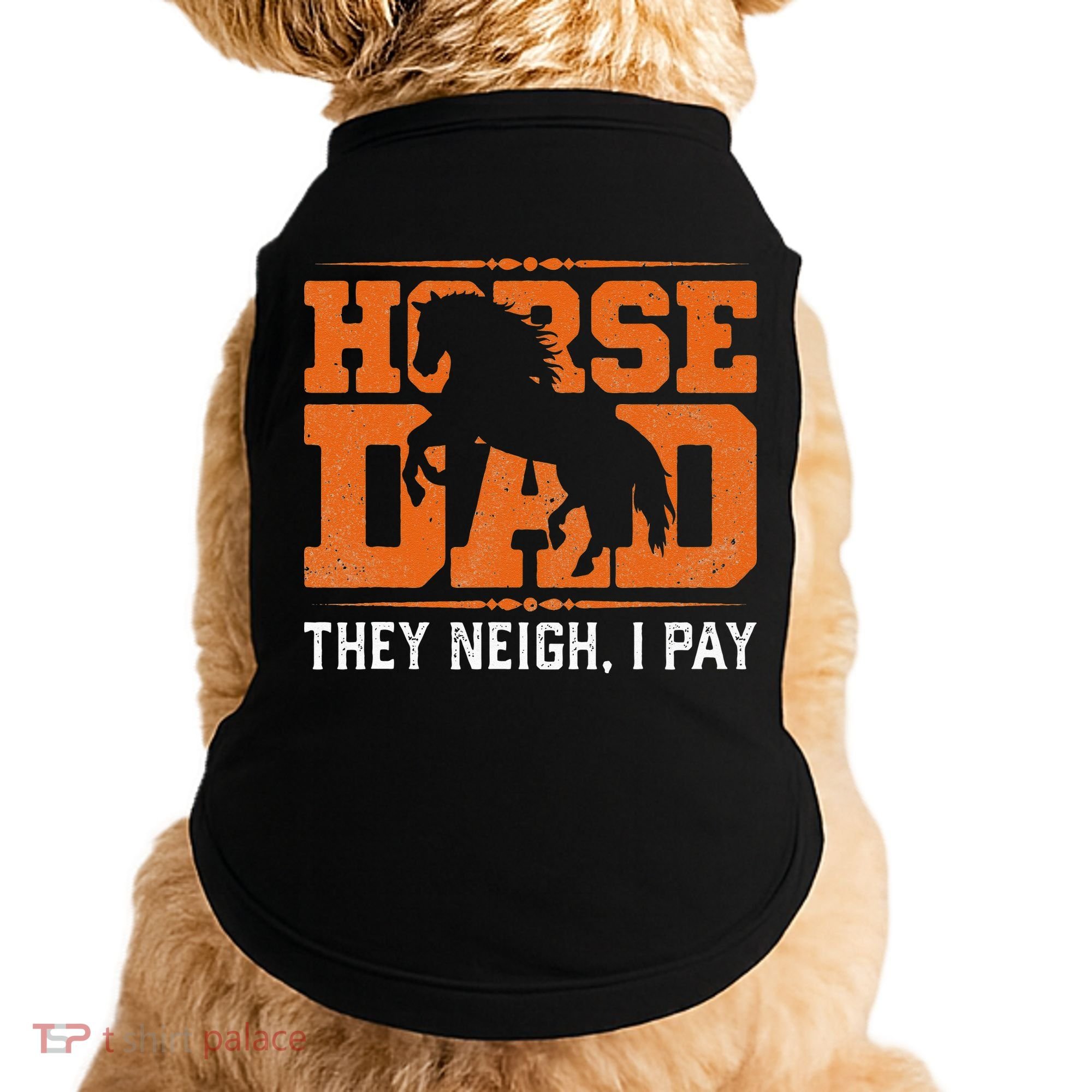Horse Dad They Neigh I Pay Doggie Tank