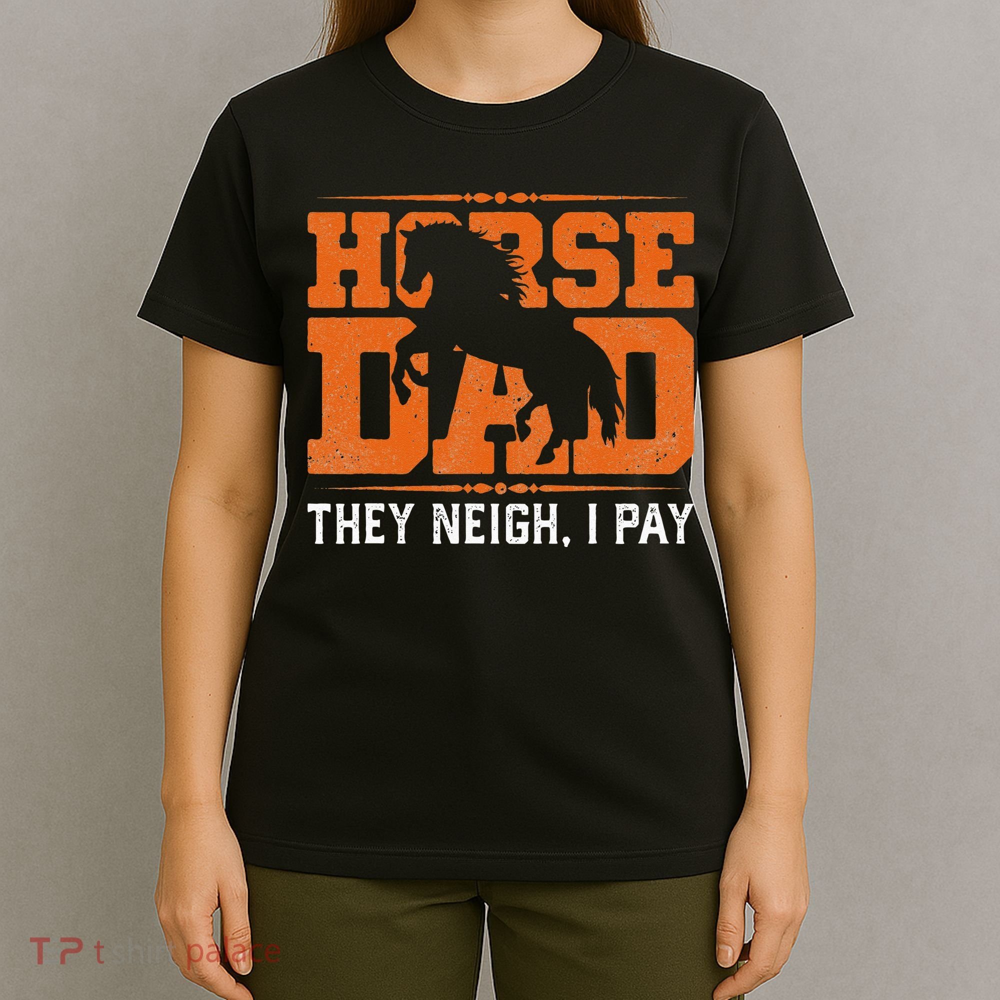 Horse Dad They Neigh I Pay T-Shirt