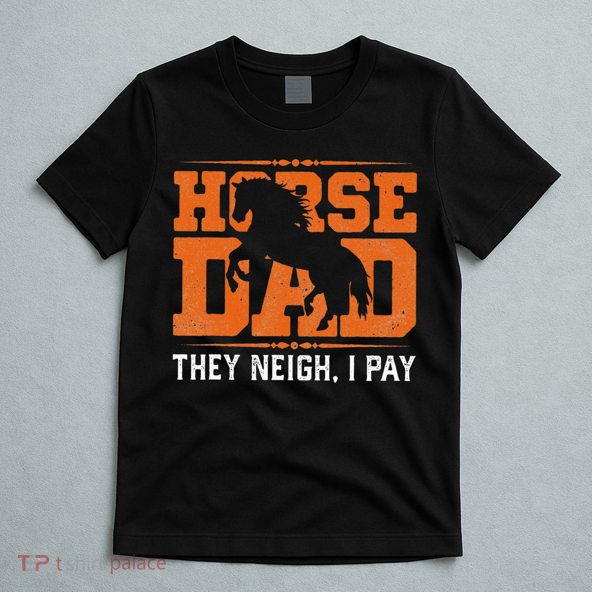 Horse Dad They Neigh I Pay T-Shirt