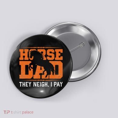 Horse Dad They Neigh I Pay Button
