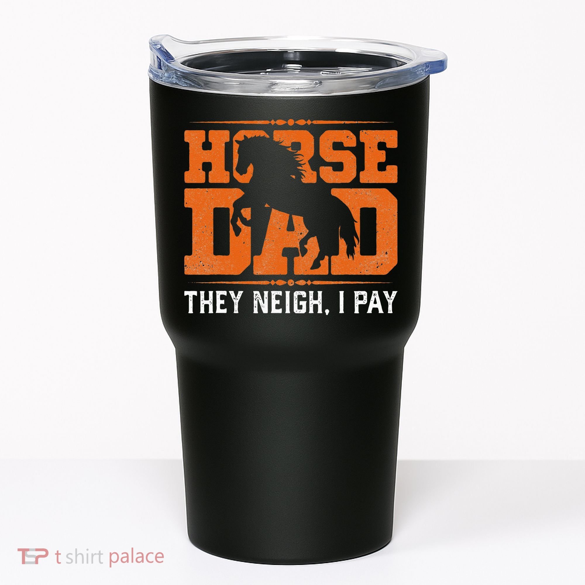 Horse Dad They Neigh I Pay Tumbler