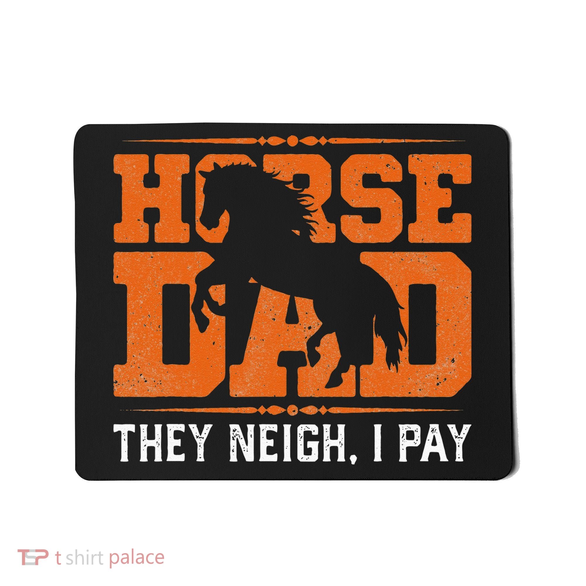 Horse Dad They Neigh I Pay Mousepad