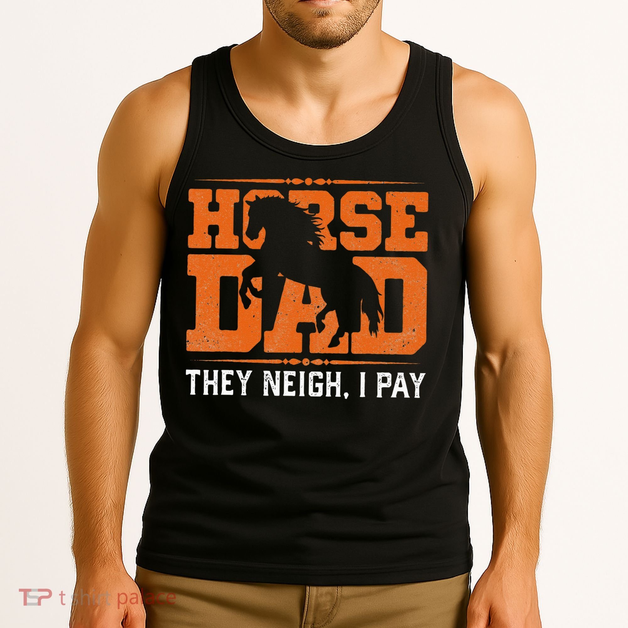 Horse Dad They Neigh I Pay Tank Top