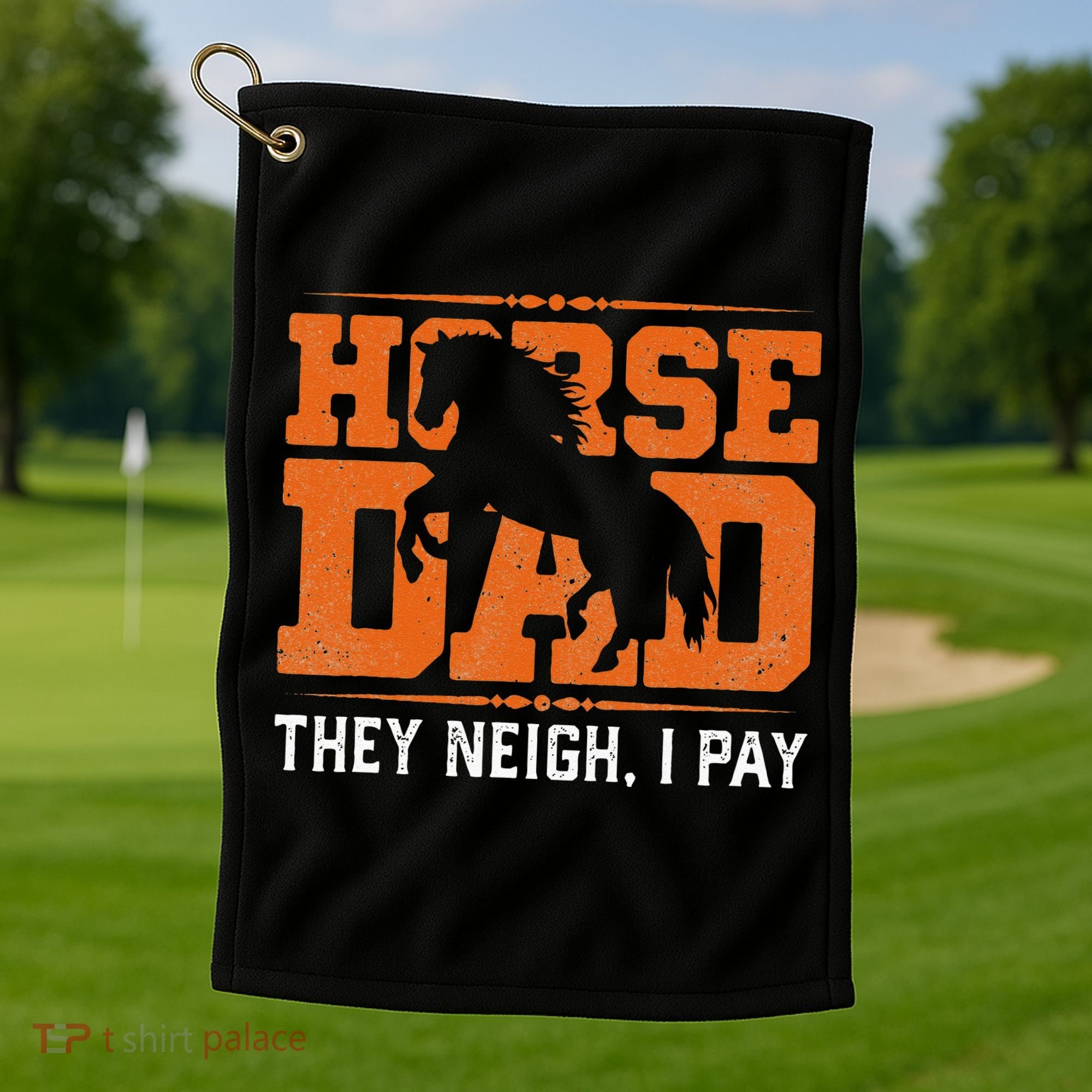 Horse Dad They Neigh I Pay Golf Towel