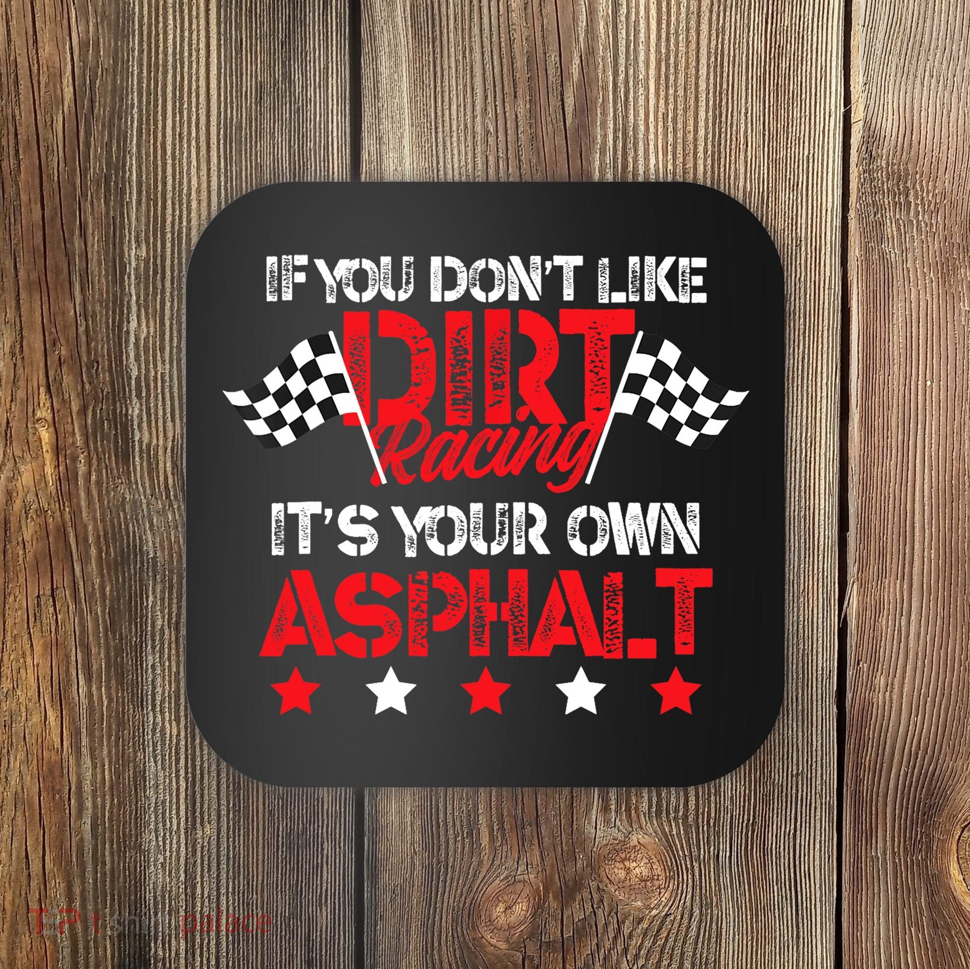 Hilarious Dirt Track Racing Pun Race Car Asphalt Joke Coaster