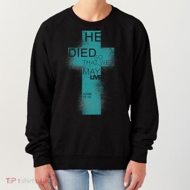 He Died So That We May Live John 10:10 Women's Sweatshirt