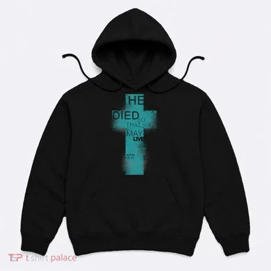 He Died So That We May Live John 10:10 Hoodie