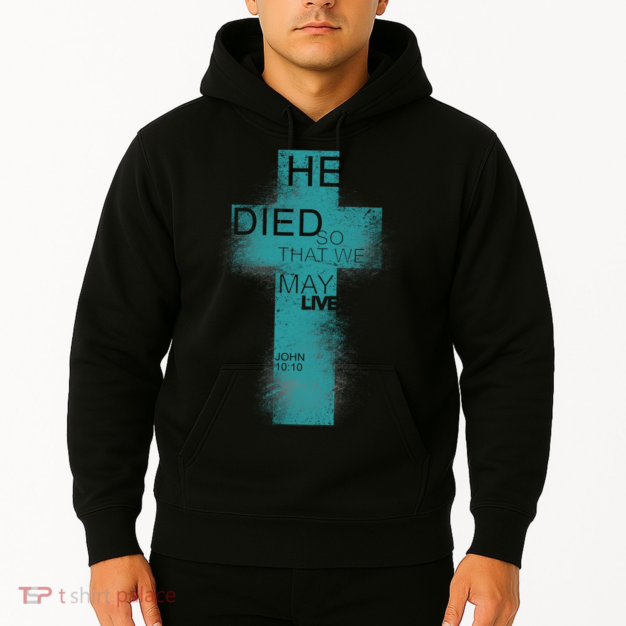 He Died So That We May Live John 10:10 Hoodie