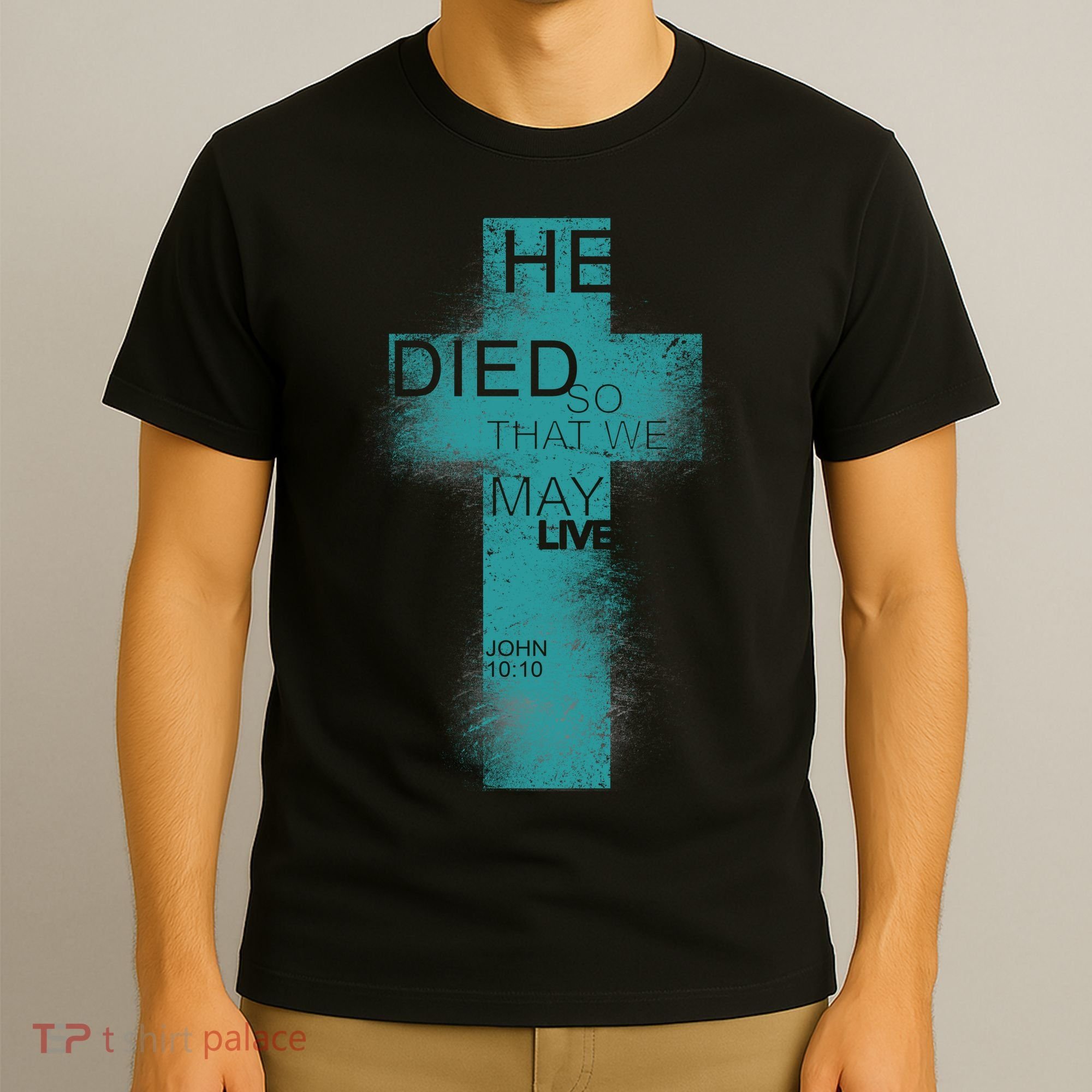 He Died So That We May Live John 10:10 T-Shirt
