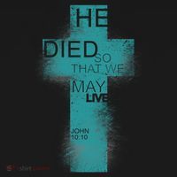 He Died So That We May Live John 10:10 T-Shirt thumb 7
