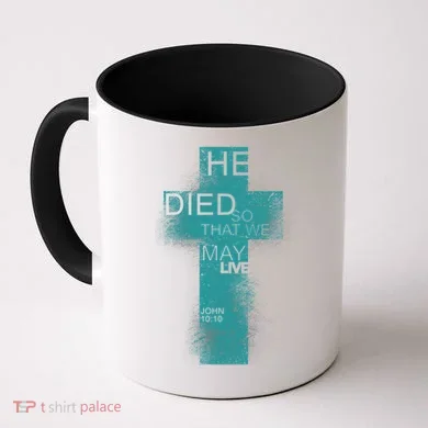He Died So That We May Live John 10:10 Coffee Mug