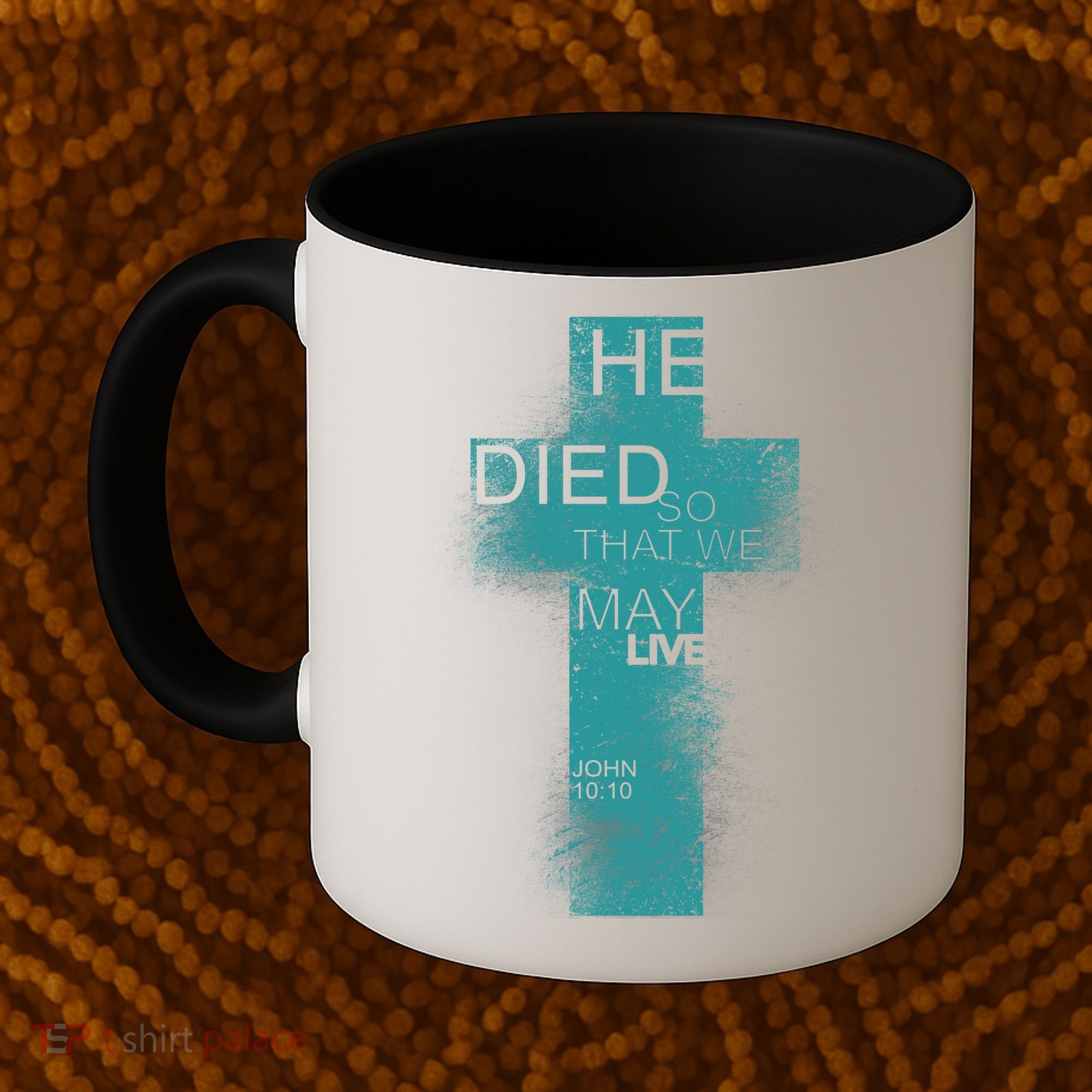 He Died So That We May Live John 10:10 Coffee Mug