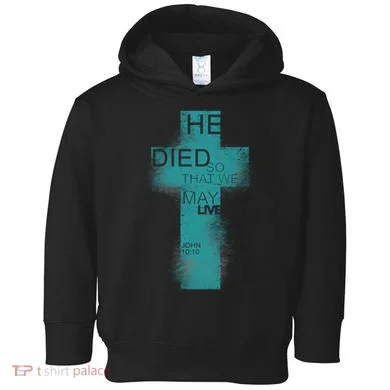 He Died So That We May Live John 10:10 Toddler Hoodie