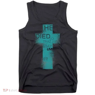 He Died So That We May Live John 10:10 Tank Top