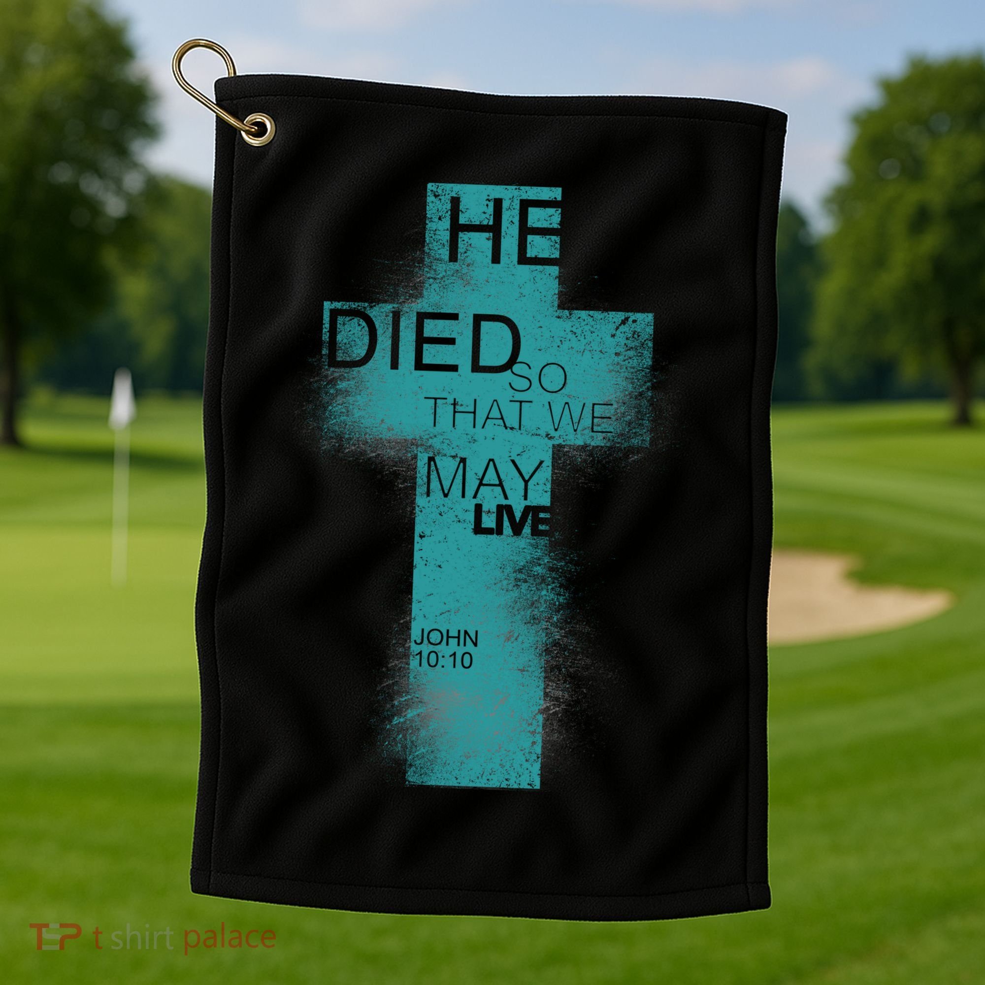 He Died So That We May Live John 10:10 Golf Towel