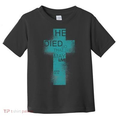 He Died So That We May Live John 10:10 Toddler T-Shirt