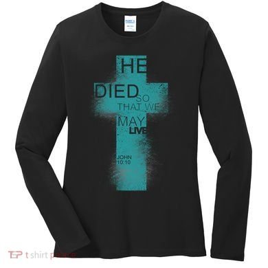 He Died So That We May Live John 10:10 Women's Long Sleeve Shirt