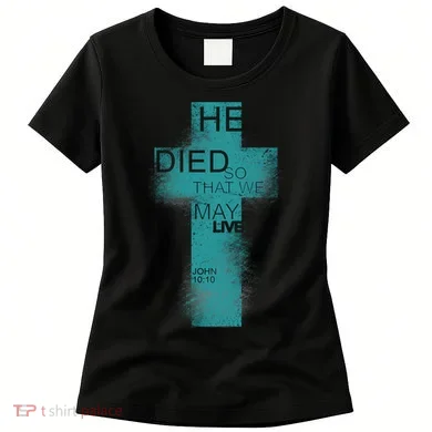 He Died So That We May Live John 10:10 Women's T-Shirt