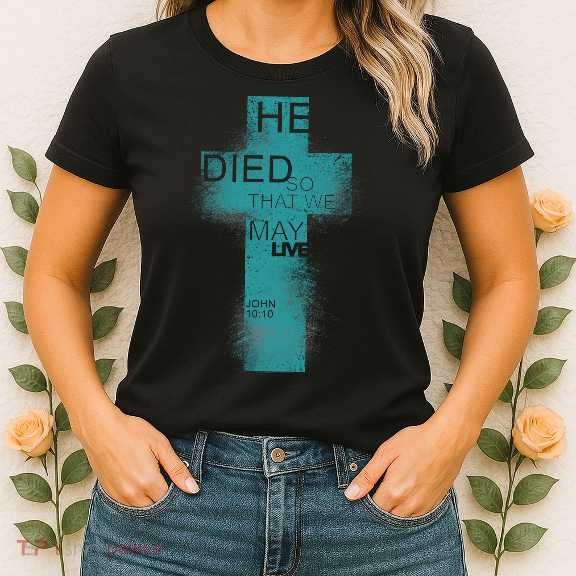 He Died So That We May Live John 10:10 Women's T-Shirt