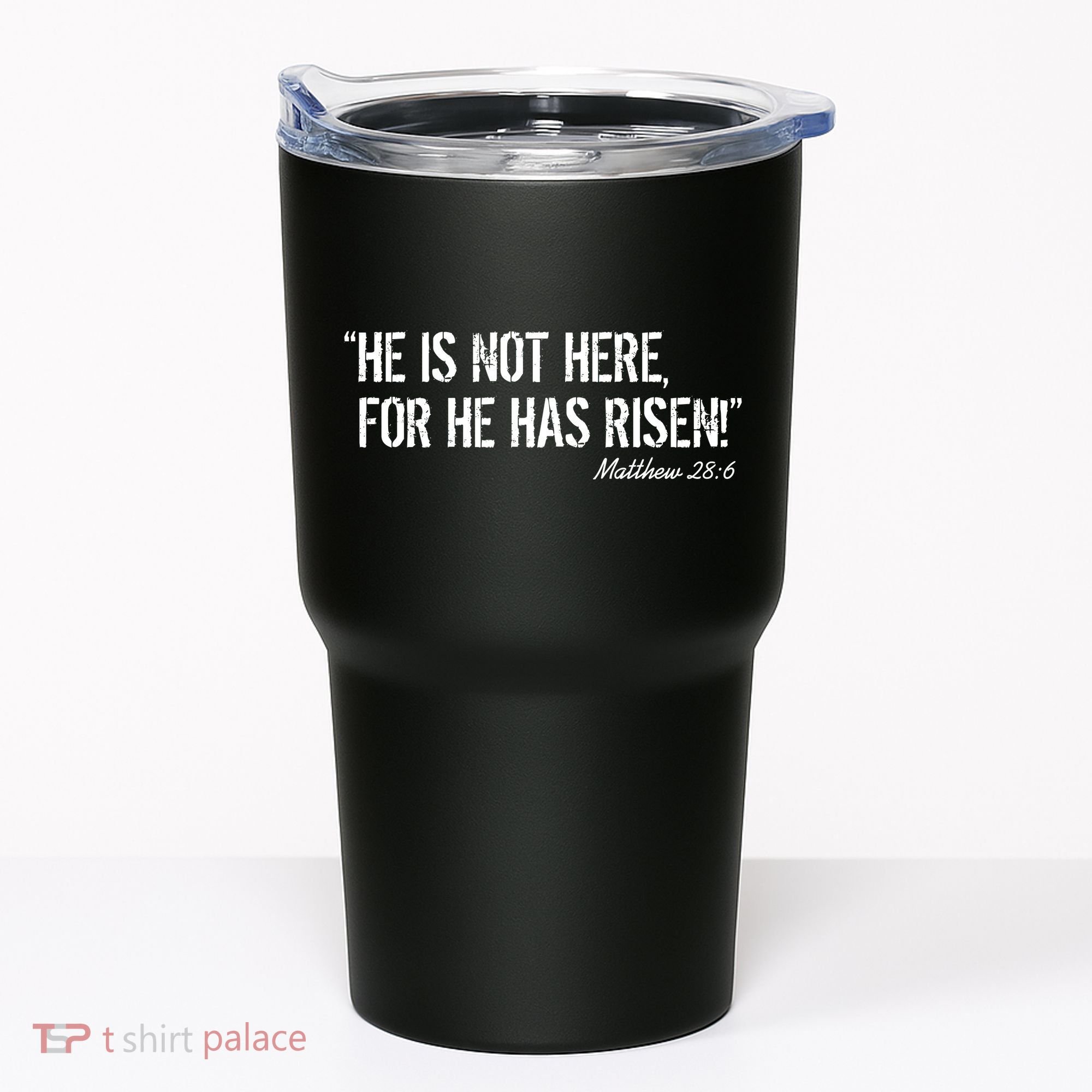 He is Not HERE, For He Has RISEN Matthew 28:6 Jesus Tumbler